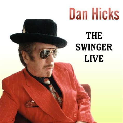 Dan hicks the swinger live